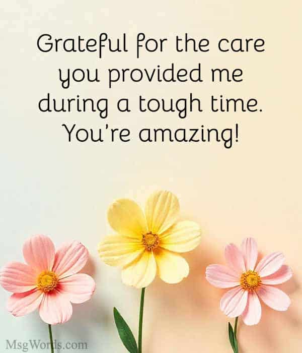 Grateful for the care you provided me during a tough time. You’re amazing!