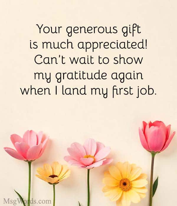 Your generous gift is much appreciated! Can’t wait to show my gratitude again when I land my first job.