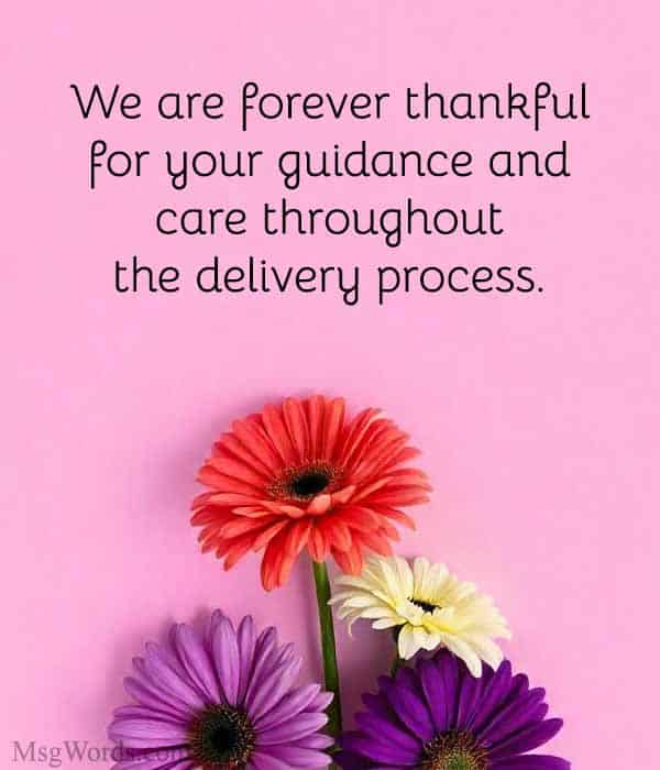 We are forever thankful for your guidance and care throughout the delivery process.