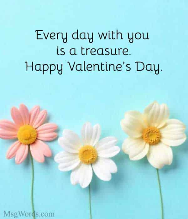 Every day with you is a treasure. Happy Valentine’s Day, darling!