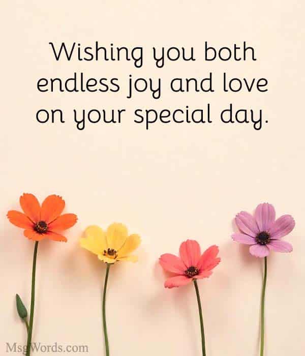 Wishing you both endless joy and love on your special day.