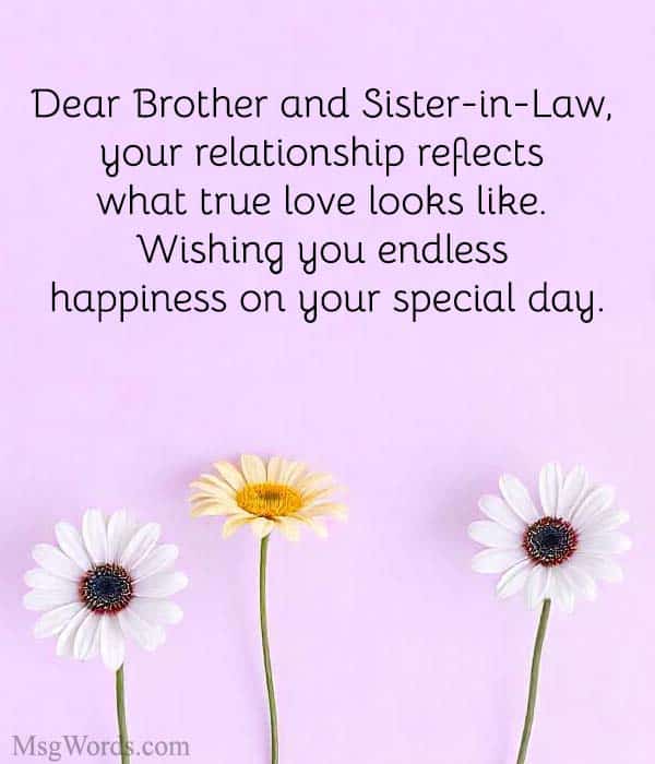Dear Brother and Sister-in-Law, your relationship reflects what true love looks like. Wishing you endless happiness on your special day.