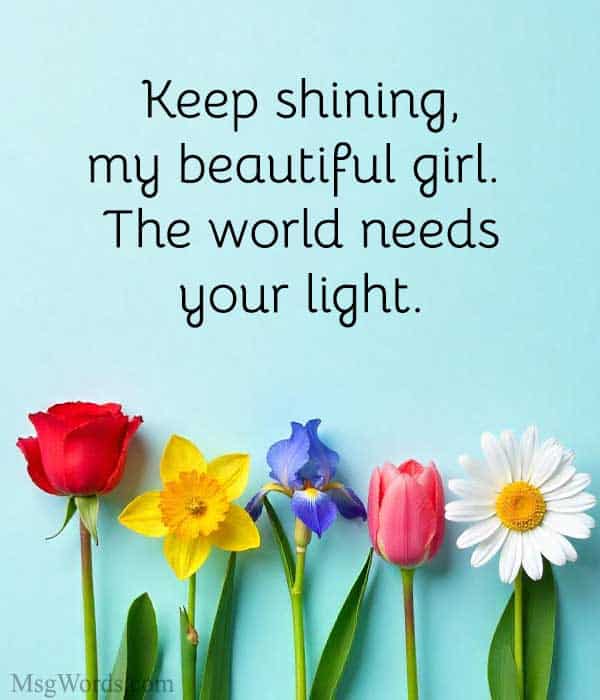Keep shining, my beautiful girl. The world needs your light.