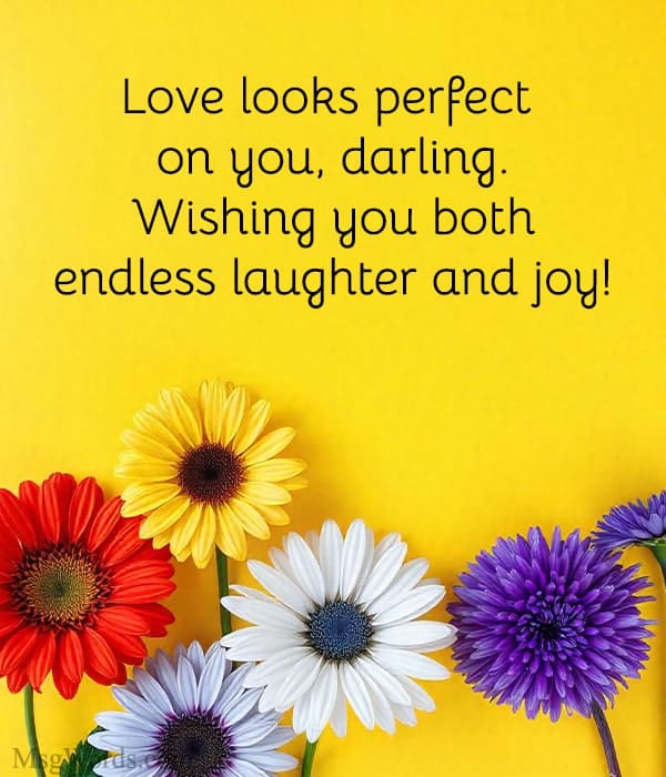 Love looks perfect on you, darling. Wishing you both endless laughter and joy!
