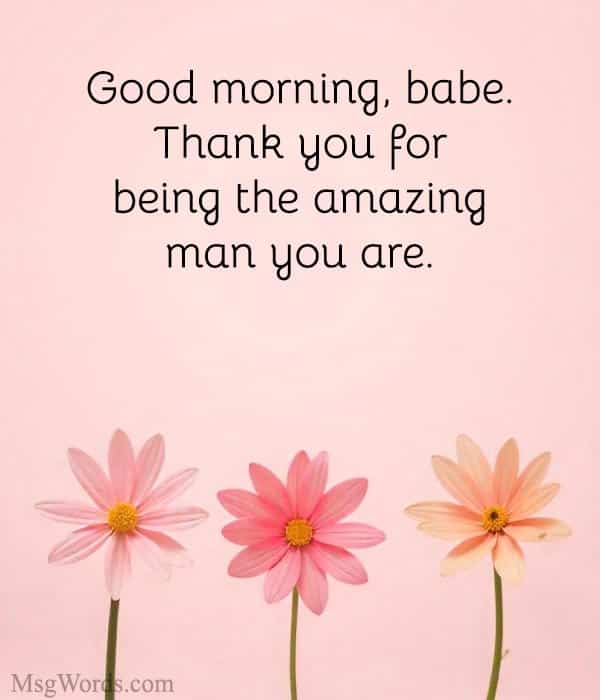 Good morning, babe. Thank you for being the amazing man you are.