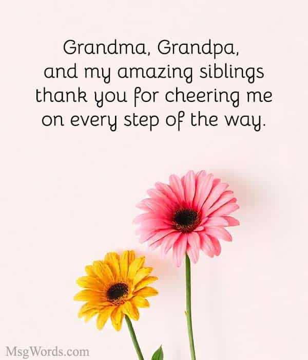 Grandma, Grandpa, and my amazing siblings; thank you for cheering me on every step of the way.
