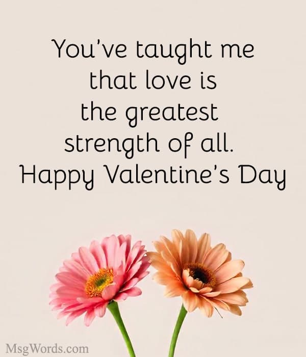 You’ve taught me that love is the greatest strength of all. Happy Valentine’s Day!
