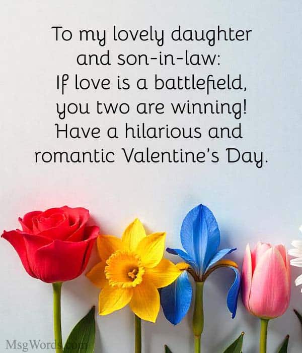 To my lovely daughter and son-in-law: If love is a battlefield, you two are winning! Have a hilarious and romantic Valentine’s Day.