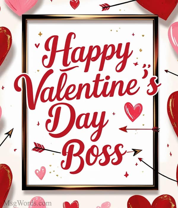 To a boss who motivates like no other; happy Valentine’s Day, from the team.