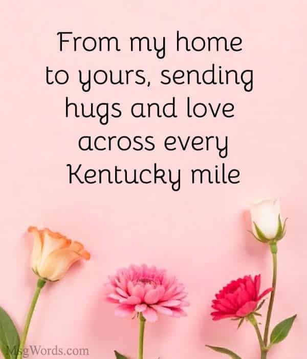From my home to yours, sending hugs and love across every Kentucky mile.