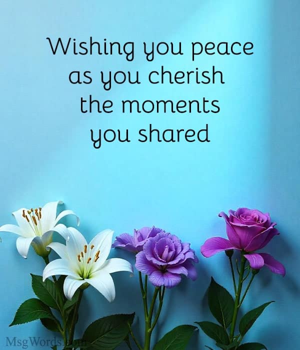 Wishing you peace as you cherish the moments you shared.