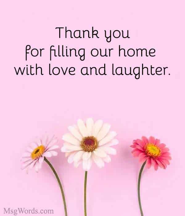 Thank you for filling our home with love and laughter.