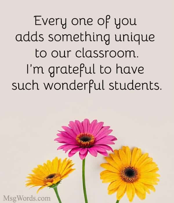 Every one of you adds something unique to our classroom. I’m grateful to have such wonderful students.