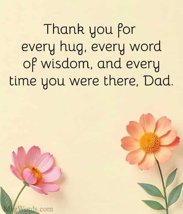 Thank you for every hug, every word of wisdom, and every time you were there, Dad.
