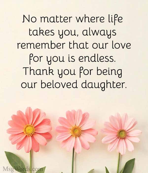 No matter where life takes you, always remember that our love for you is endless. Thank you for being our beloved daughter.