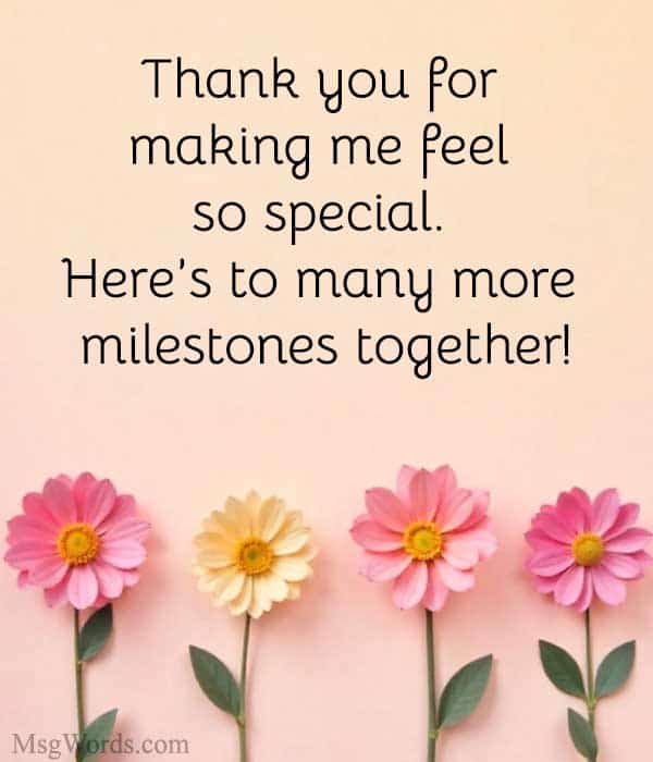 Thank you for making me feel so special. Here’s to many more milestones together!