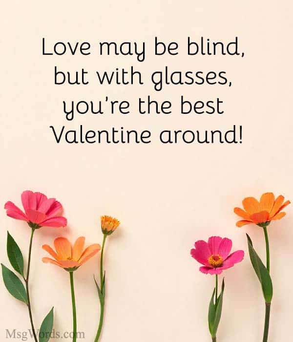 Love may be blind, but with glasses, you’re the best Valentine around!