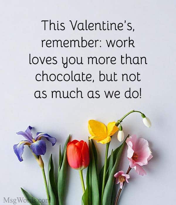 This Valentine’s, remember: work loves you more than chocolate, but not as much as we do!