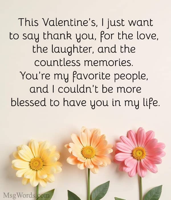This Valentine’s, I just want to say thank you; for the love, the laughter, and the countless memories. You’re my favorite people, and I couldn’t be more blessed to have you in my life.