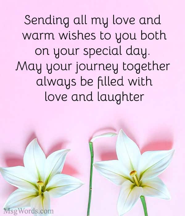Sending all my love and warm wishes to you both on your special day. May your journey together always be filled with love and laughter.