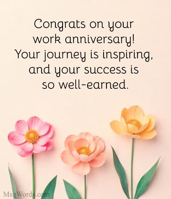 Congrats on your work anniversary! Your journey is inspiring, and your success is so well-earned.