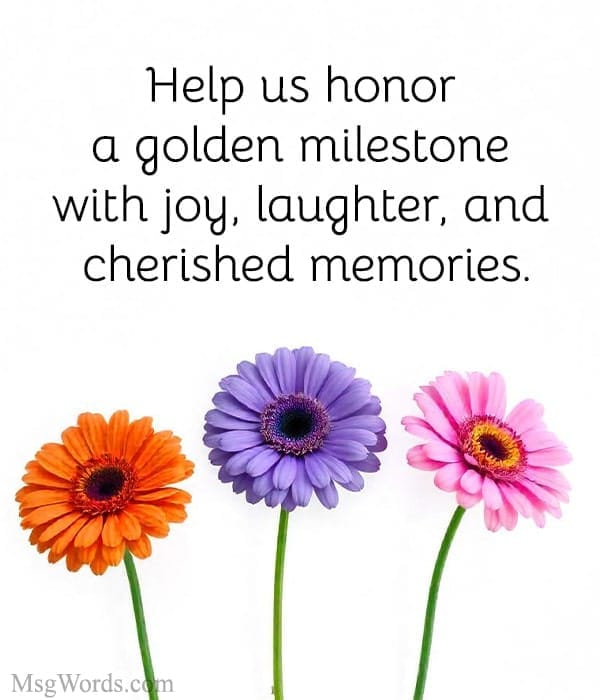 Help us honor a golden milestone with joy, laughter, and cherished memories.