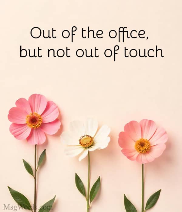 Out of the office, but not out of touch
