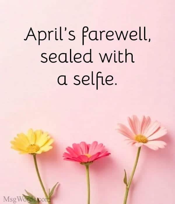 April’s farewell, sealed with a selfie.