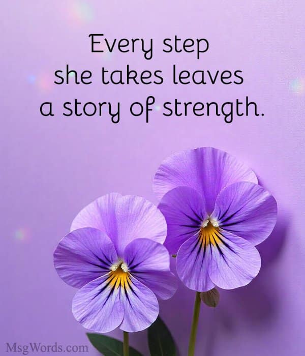 Every step she takes leaves a story of strength.