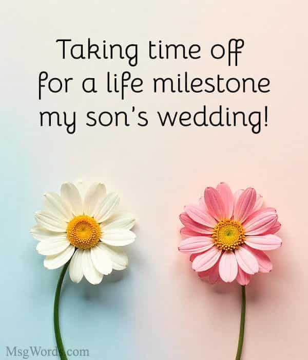 Taking time off for a life milestone; my son’s wedding!
