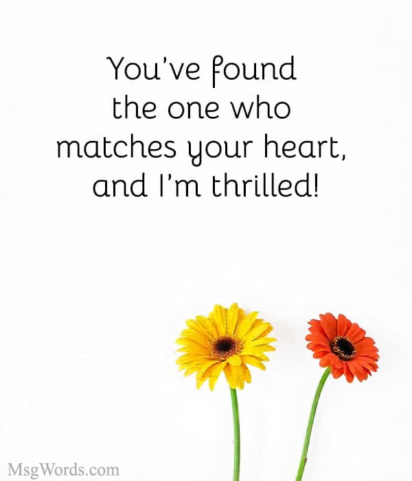 You’ve found the one who matches your heart, and I’m thrilled!