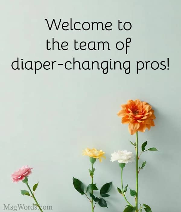 Welcome to the team of diaper-changing pros!