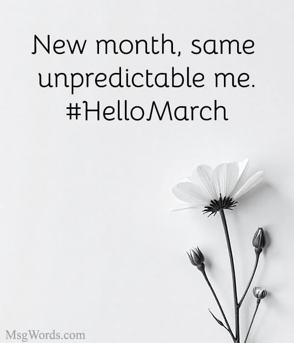 New month, same unpredictable me. #HelloMarch