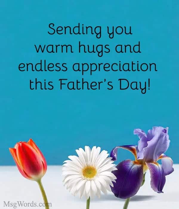 Sending you warm hugs and endless appreciation this Father’s Day!