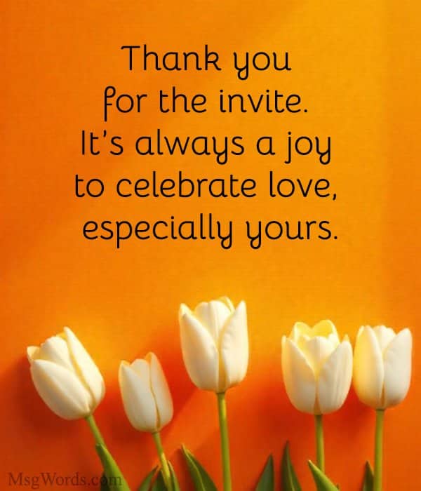 Thank you for the invite. It’s always a joy to celebrate love, especially yours.