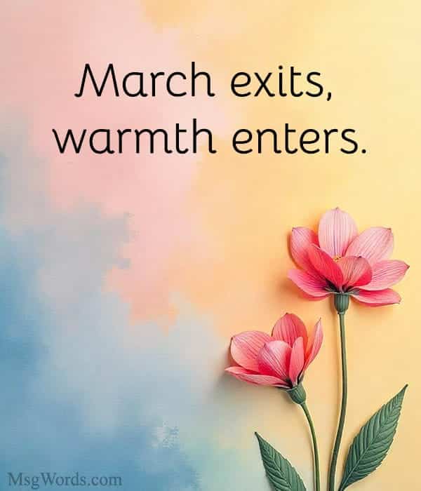 March exits, warmth enters.