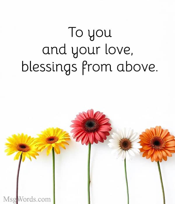 To you and your love, blessings from above.