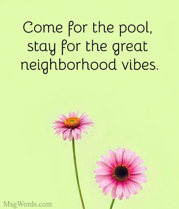 Come for the pool, stay for the great neighborhood vibes.