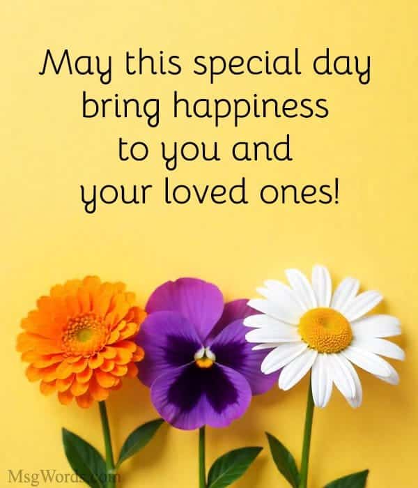 May this special day bring happiness to you and your loved ones!