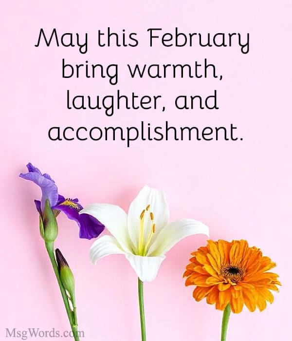 May this February bring warmth, laughter, and accomplishment.