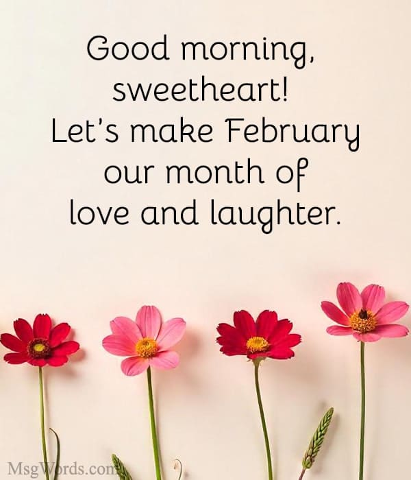 Good morning, sweetheart! Let’s make February our month of love and laughter.