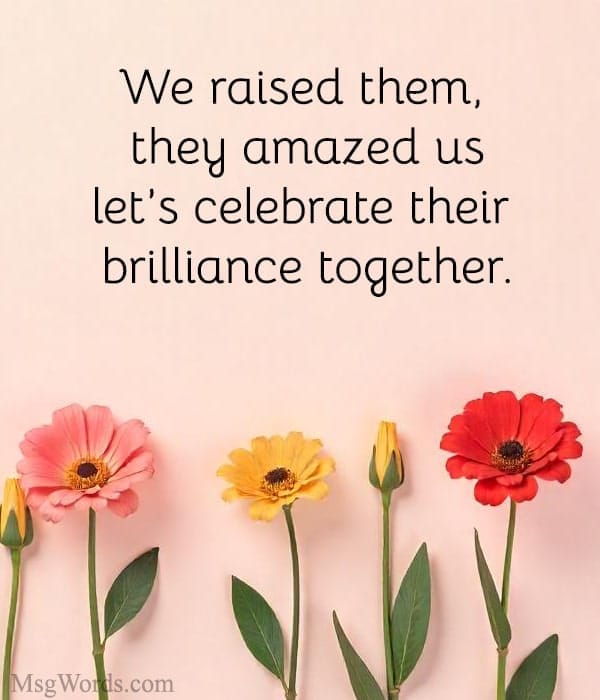 We raised them, they amazed us; let’s celebrate their brilliance together.