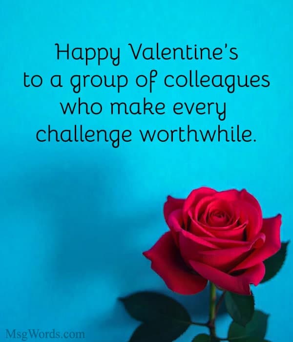 Happy Valentine’s to a group of colleagues who make every challenge worthwhile.