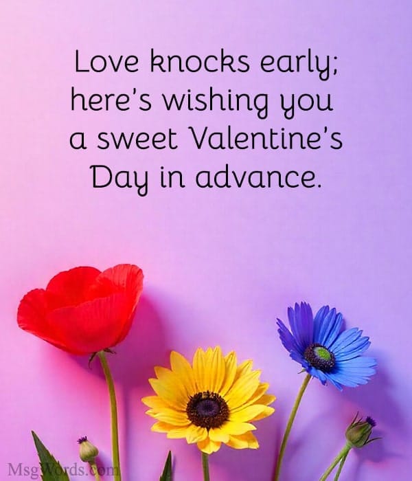 Love knocks early; here’s wishing you a sweet Valentine’s Day in advance.
