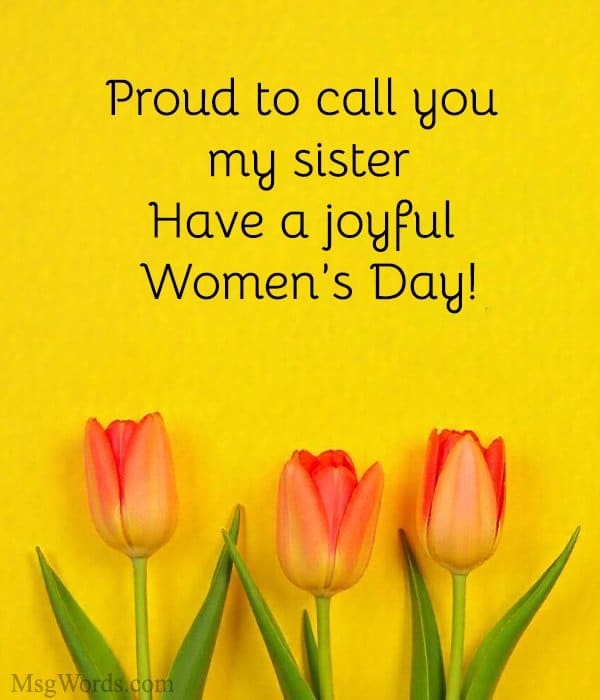 Proud to call you my sister. Have a joyful Women’s Day!