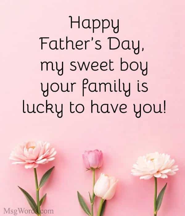 Happy Father’s Day, my sweet boy; your family is lucky to have you!