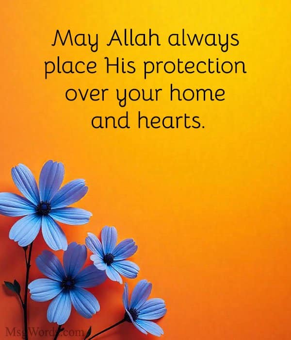 May Allah always place His protection over your home and hearts.
