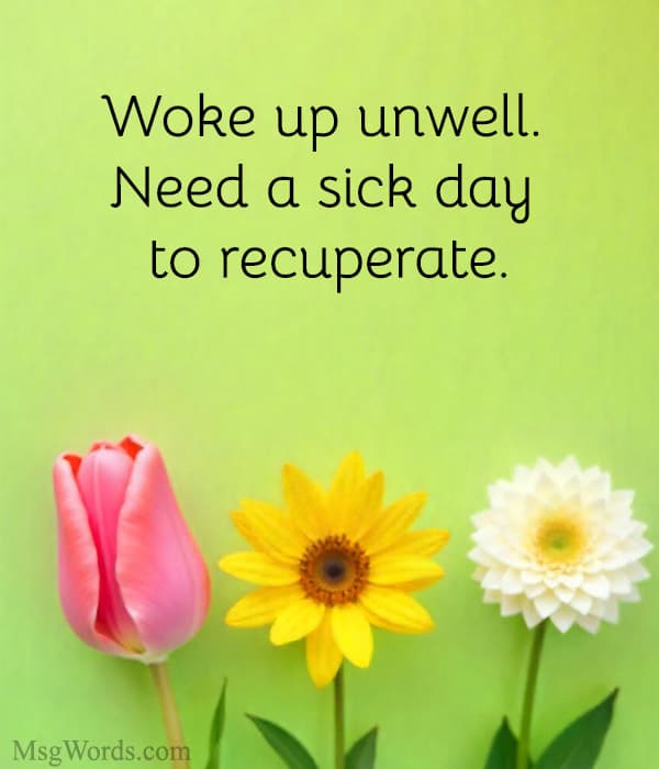 Woke up unwell. Need a sick day to recuperate.