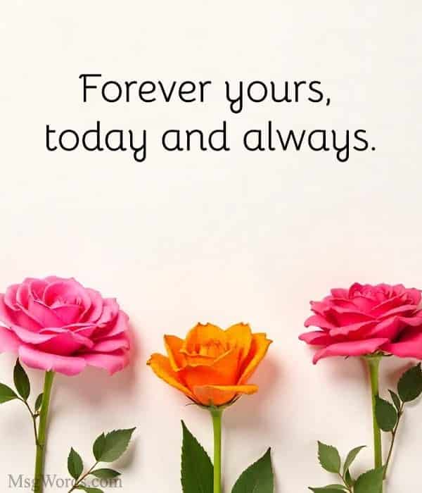 Forever yours, today and always.