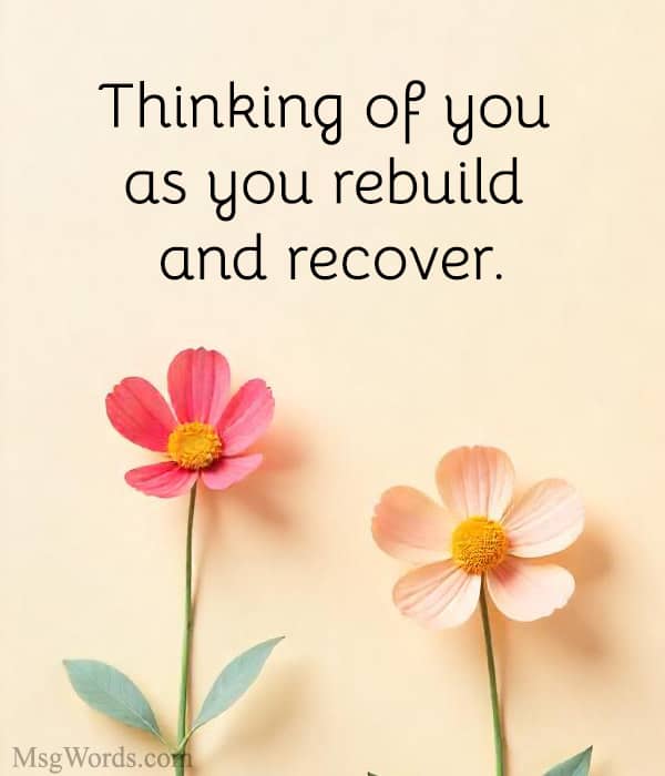 Thinking of you as you rebuild and recover.